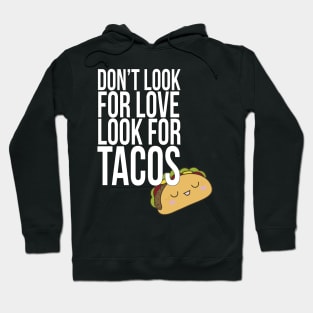 Don't look for love look for tacos Hoodie